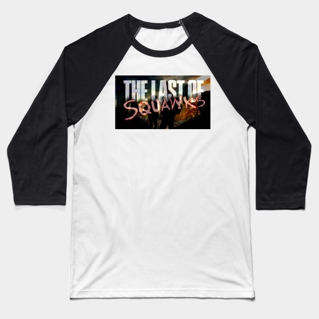 The Last of SQUAWKS ART Baseball T-Shirt by SQUAWKING DEAD